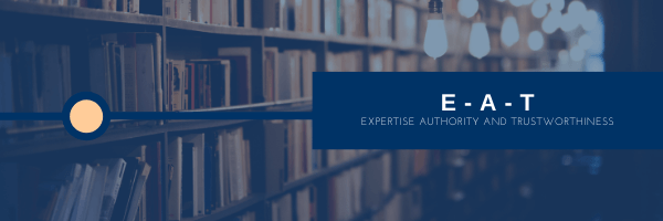 E-A-T: expertise authority trustworthiness