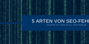 5 oder 6-7 SEO-Fehler Arten